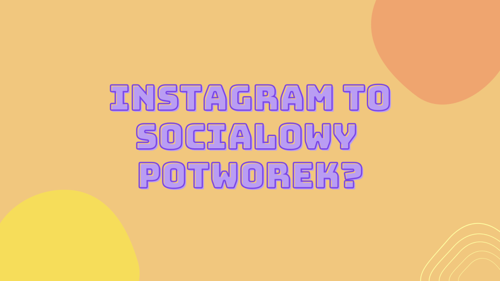 Czy Instagram robi za&nbsp;dużo?